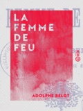 Adolphe Belot - La Femme de feu.