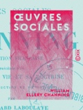 William Ellery Channing et Edouard Laboulaye - Œuvres sociales.