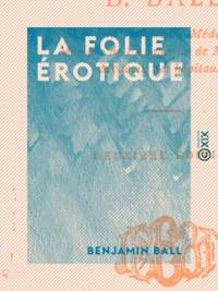 Benjamin Ball - La Folie érotique.