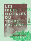 Edouard Rod - Les Idées morales du temps présent.