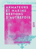 Armand Corre - Armateurs et Marins bretons d'autrefois - Un voyage au long cours au commencement du XVIIIe siècle, de Brest aux îles françaises d'Amérique.
