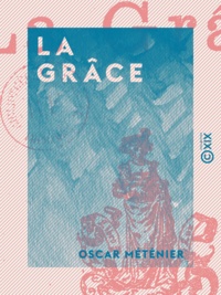 Oscar Méténier - La Grâce.