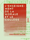 Ferdinand Gache - L'Enseignement de la morale et le collège.