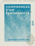Charles Castellani - Confidences d'un panoramiste - Aventures et souvenirs.