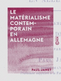Paul Janet - Le Matérialisme contemporain en Allemagne - Examen du système du docteur Büchner.