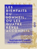 Barthélemy Imbert et Jean-Michel Moreau - Les Bienfaits du sommeil, ou Les Quatre rêves accomplis - Poème en quatre chants.