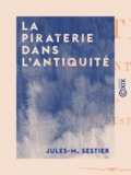 Jules-M. Sestier - La Piraterie dans l'Antiquité.