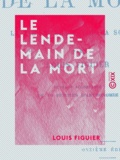 Louis Figuier - Le Lendemain de la mort - La vie future selon la science.