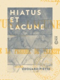 Edouard Piette - Hiatus et Lacune - Vestiges de la période de transition dans la grotte du Mas d'Azil.