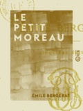 Emile Bergerat - Le Petit Moreau - Roman.