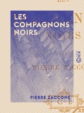 Pierre Zaccone - Les Compagnons noirs.