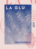 Jean Richepin - La Glu.
