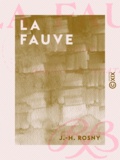 J.-H. Rosny - La Fauve - Roman (mœurs de théâtre).