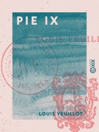 Louis Veuillot - Pie IX.