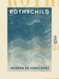 Eugène de Mirecourt - Rothschild.