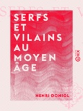 Henri Doniol - Serfs et Vilains au Moyen Âge.