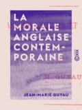 Jean-Marie Guyau - La Morale anglaise contemporaine - Morale de l'utilité de l'évolution.