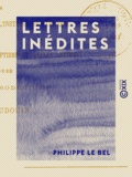 Philippe le Bel et Adolphe Baudouin - Lettres inédites - 1285-1314.