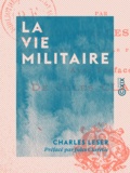 Charles Leser et Jules Claretie - La Vie militaire.
