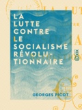 Georges Picot - La Lutte contre le socialisme révolutionnaire.