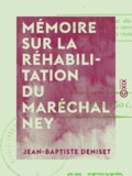 Jean-Baptiste Deniset - Mémoire sur la réhabilitation du maréchal Ney.