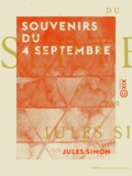 Jules Simon - Souvenirs du 4 septembre - Origine et chute du Second Empire - Le gouvernement de la défense nationale.