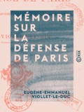 Eugène-Emmanuel Viollet-le-Duc - Mémoire sur la défense de Paris - Septembre 1870 - Janvier 1871.