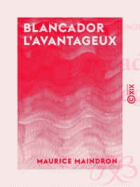 Maurice Maindron - Blancador l'Avantageux.