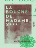 Adolphe Belot - La Bouche de madame X***.
