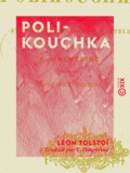Léon Tolstoï et E. Halpérine - Polikouchka.