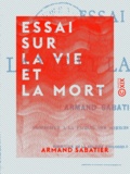 Armand Sabatier - Essai sur la vie et la mort.
