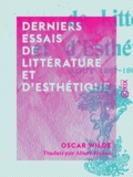 Oscar Wilde et Albert Savine - Derniers essais de littérature et d'esthétique - Août 1887-1890.