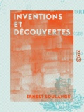 Ernest Soulange - Inventions et Découvertes - Les curieuses origines.
