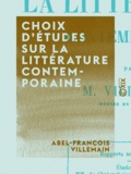 Abel-François Villemain - Choix d'études sur la littérature contemporaine.