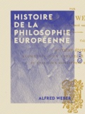 Alfred Weber - Histoire de la philosophie européenne.