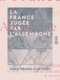 John Grand-Carteret - La France jugée par l'Allemagne.