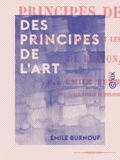 Emile Burnouf - Des principes de l'art - D'après la méthode et les doctrines de Platon.