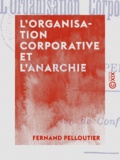 Fernand Pelloutier - L'Organisation corporative et l'Anarchie.