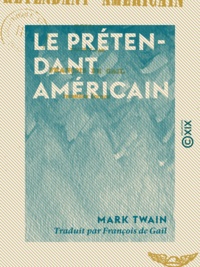 Mark Twain et François de Gaïl - Le Prétendant américain - Roman.