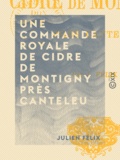 Julien Félix - Une commande royale de cidre de Montigny près Canteleu.