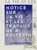 Alphonse Davanne - Notice sur la vie et les travaux de A. Poitevin - Conférence faite le 20 avril 1882 à la séance générale de la Société des amis des sciences.