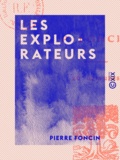 Pierre Foncin - Les Explorateurs - Les victoires de la volonté, biographies contemporaines.