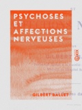 Gilbert Ballet - Psychoses et affections nerveuses.