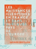 Jacques Bertillon - Les Naissances illégitimes en France et dans quelques pays de l'Europe.