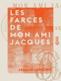 Armand Silvestre - Les Farces de mon ami Jacques.