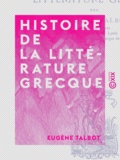 Eugène Talbot - Histoire de la littérature grecque.