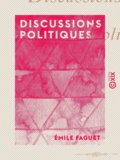 Emile Faguet - Discussions politiques.