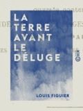 Louis Figuier - La Terre avant le déluge.