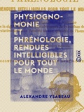 Alexandre Ysabeau - Physiognomonie et phrénologie, rendues intelligibles pour tout le monde - Lavater et Gall.