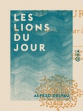 Alfred Delvau - Les Lions du jour - Physionomies parisiennes.
